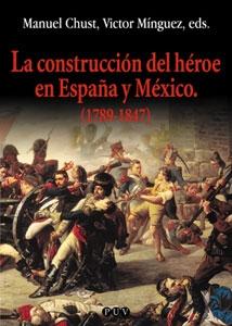 La construcción del héroe en España y México (1789-1847). 