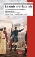 La patria no se hizo sola "Las Revoluciones de Independencias iberoamericanas"