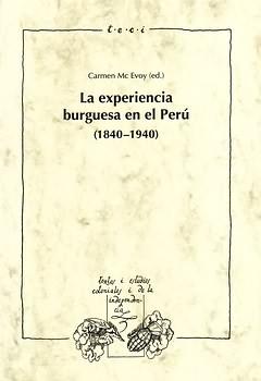 La experiencia burguesa en el Perú (1840-1940). 