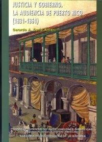 Justicia y gobierno. La Audiencia de Puerto Rico, ( 1831-1861 ). 