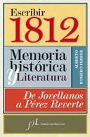 Escribir 1812. Memoria histórica y literatura "De Jovellanos a Pérez Reverte". 