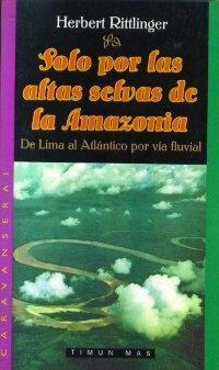 Solo por las altas selvas de la Amazonia. De Lima al Atlántico por vía fluvial. 