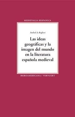 Las ideas geográficas la imagen del mundo en la literatura española medieval..