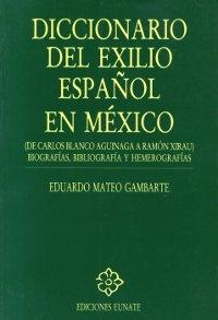 Diccionario del exilio español en México (De Carlos Blanco Aguinaga a Ramón Xirau) "Biografías, bibliografía y hemerografías"