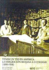 Tener un tío en América. La Emigración riojana a Ultramar (1880-1936).