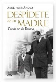 Despídete de tu madre y serás rey de España. 