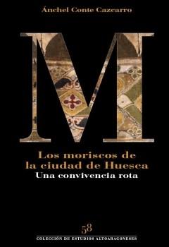 Los moriscos de la ciudad de Huesca "Una convivencia rota"