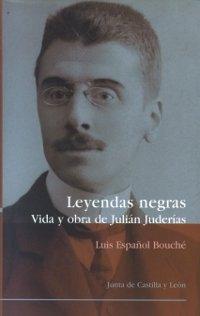 Leyendas negras. Vida y obra de Julián Juderías "La leyenda negra antiamericana". 