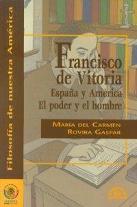 Francisco de Vitoria "España y América. El poder y el hombre"