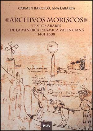 Archivos moriscos "Textos árabes de la minoría islámica valenciana 1401-1608".