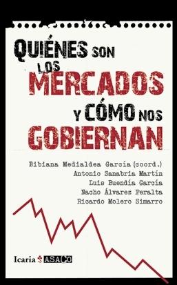 Quiénes son los mercados y cómo nos gobiernan "Once respuestas para entender la crisis"