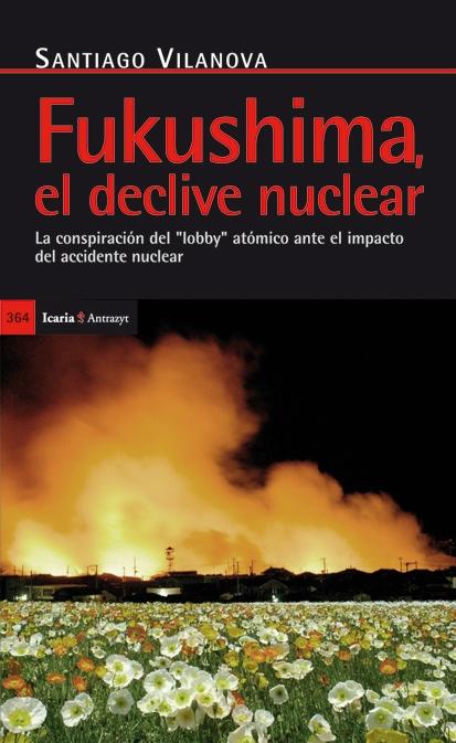 Fukushima, el declive nuclear "la conspiración del "lobby" atómico ante el impacto del accident". 