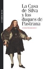 La casa de Silva y los duques de Pastrana "Linaje, contingencia y pleito en el siglo XVII". 