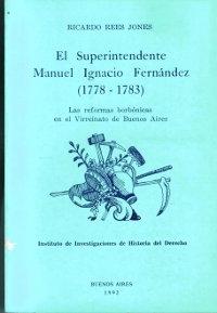 El superintendente Manuel Ignacio Fernández  (1778-1783) "Las reformas borbónicas en el virreinato"