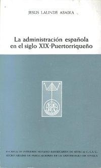 La administración española en el siglo XIX puertorriqueño "Pervivencia de la variante indiana del decisionismo castellano.."