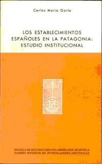 Los Establecimientos españoles en la Patagonia. Estudio institucional. 