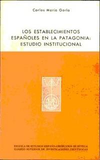 Los establecimientos españoles en la Patagonia "Estudio institucional"