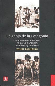 La zanja de la Patagonia "Los nuevos conquistadores: militares, científicos, sacerdotes y"