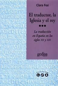 El traductor, la Iglesia y el rey "La traducción en España en los siglos XII y XIII "