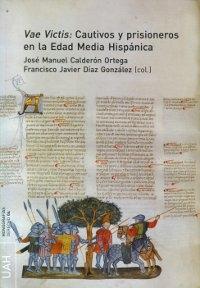 Vae Victis: Cautivos y prisioneros en la Edad Media hispánica. 