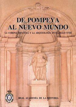 De Pompeya al Nuevo Mundo "la corona española y la arqueología en el siglo XVIII"