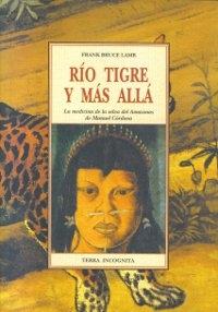 Río Tigre y más allá "La medicina de la selva del Amazonas de Manuel Córdova". 