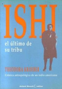 Ishi, el último de su tribu. Crónica antropológica de un indio americano