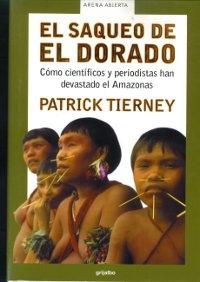 El saqueo de El Dorado "Cómo científicos y periodistas han devastado el Amazonas". 