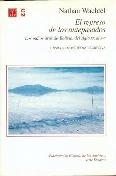 El regreso de los antepasados. Los indios urus de Bolivia, del siglo XX al XVI "Ensayo de historia regresiva". 