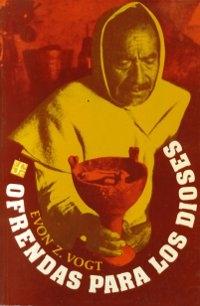 Ofrendas para los dioses. Análisis simbólico de rituales zinacantecos.