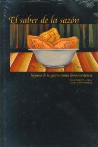 El saber de la sazón. Ingenio de la gastronomía iberoamericana