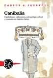 Canibalia. Canibalismo, calibanismo, antropofagia cultural y consumo en América Latina.