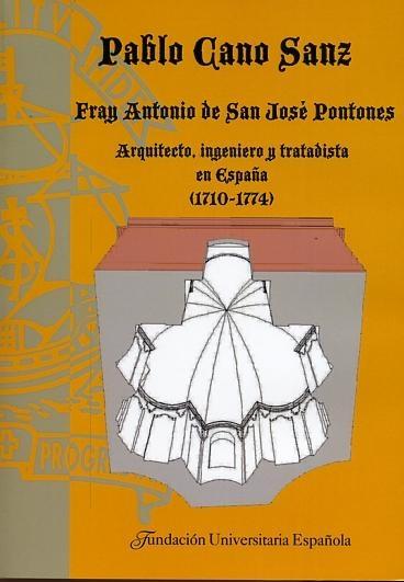 Fray Antonio de San José Pontones "arquitecto, ingeniero y tratadista en España (1710-1774)". 