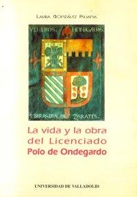 La Vida y la obra del Licenciado Polo de Ondegardo.