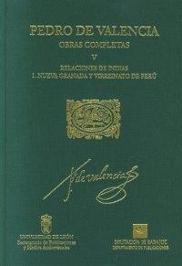 Obras Completas - V/1: Relaciones de Indias. Nueva Granada y Virreinato del Perú (Pedro de Valencia) Vol.V 1.