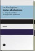 Qué es el altruismo. La búsqueda científica del origen de la generosidad. 