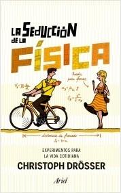 La seducción de la física. Experimentos para la vida cotidiana.