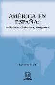 América en España: influencias, intereses, imágenes. 