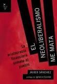 El neoliberalismo me mata "La aristocracia financiera somete al pueblo"