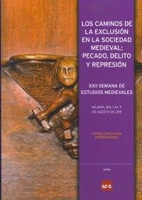 Los caminos de la exclusión en la sociedad medieval: pecado, delito y represión "XXII Semana Estudios Medievales".
