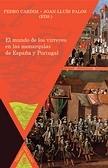 El mundo de los virreyes en las monarquías de España y Portugal.