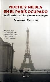 Noche y niebla en el París ocupado. Traficantes, espías y mercado negro "Vidas cruzadas de César González Ruano, Pedro Urraca, Albert Modiano y André Gabison". 