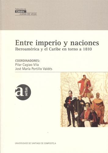 Entre imperio y naciones. Iberoamérica y el Caribe en torno a 1810 "Galicia e Hispanoamérica". 