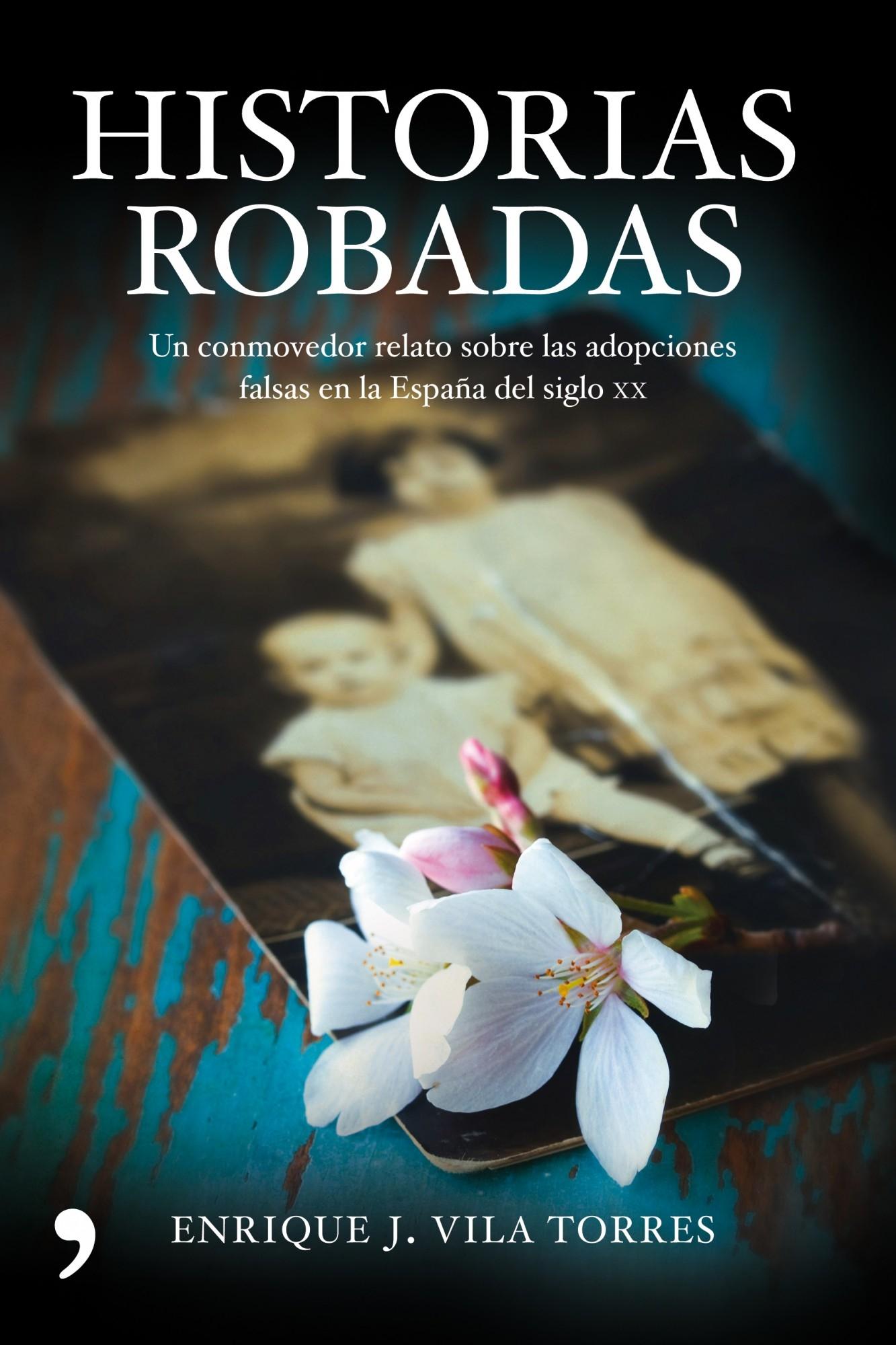 Historias robadas "Un conmovedor relato sobre las adopciones falsas en la España de".