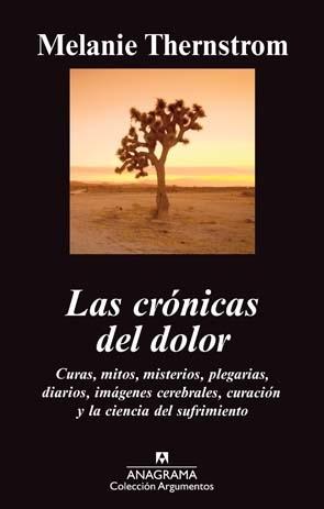 Las crónicas del dolor "Curas, mitos, misterios, plegarias, diarios, imágenes cerebrales, curación y la ciencia del sufrimiento"