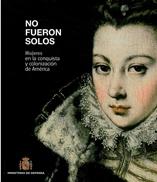 No fueron solos. Mujeres en la conquista y colonización de América.