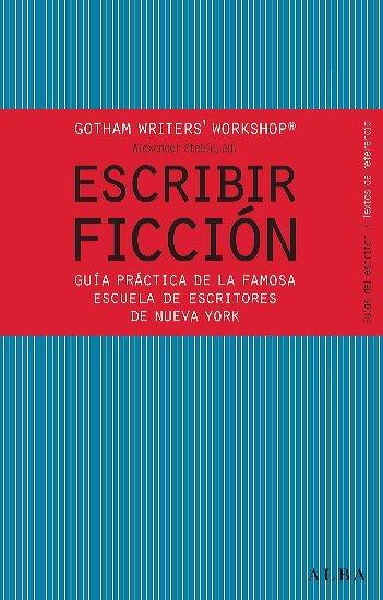 Escribir ficción "Guía práctica de la famosa escuela de escritores de Nueva York"