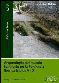 Arqueología del mundo funerario en la Península Ibérica (siglos V-X)