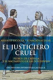 El justiciero cruel "Pedro I de Castilla y el nacimiento de las dos Españas".