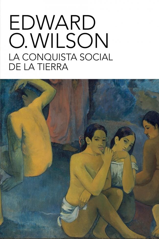 La conquista social de la Tierra "¿De dónde venimos? ¿Quiénes somos? ¿Adónde vamos?".
